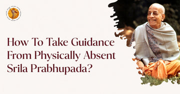 How To Take Guidance From Physically Absent Srila Prabhupada? - Visnujana Swami